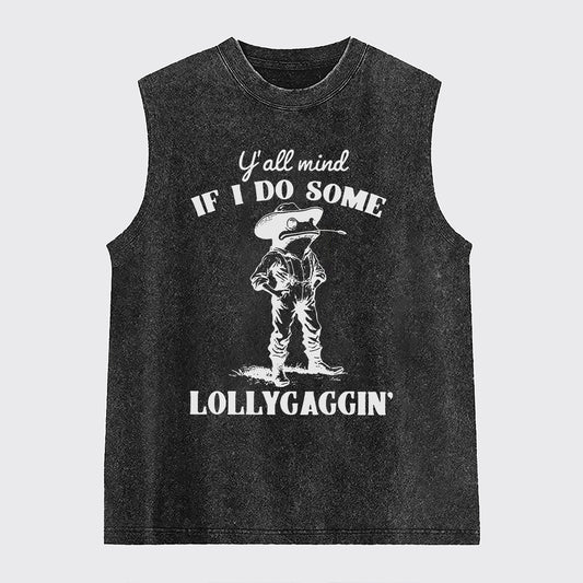 Y'all Mind If I Do Some Lollygagging Washed Tanks