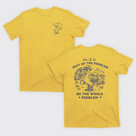 Don't Be Part Of The Problem Be The Whole Problem T-Shirts