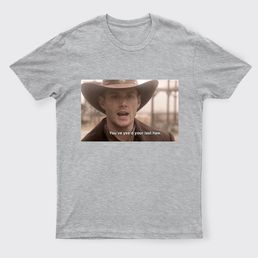 You've Yee'd Your Last Haw T-Shirts