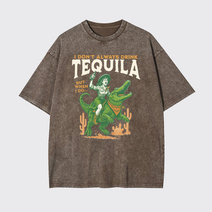 I Don't Drink Always Tequila Garment-dye Tees