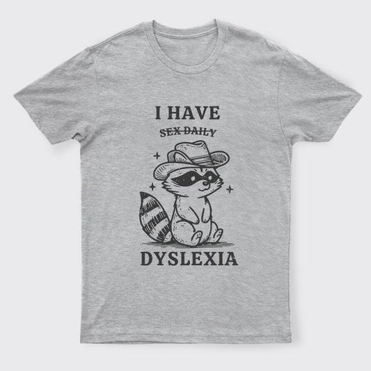I Have Dyslexia T-Shirts
