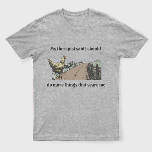 My Therapist Says Do Things That Scare Me T-Shirts