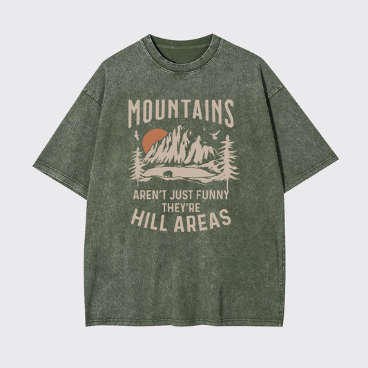 Mountains Aren't Just Funny, They're Hill Areas Garment-dye Tees