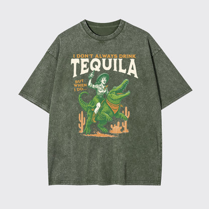 I Don't Drink Always Tequila Garment-dye Tees