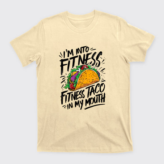 I'm Into Fitness, Fitness Taco In My Mouth T-Shirts