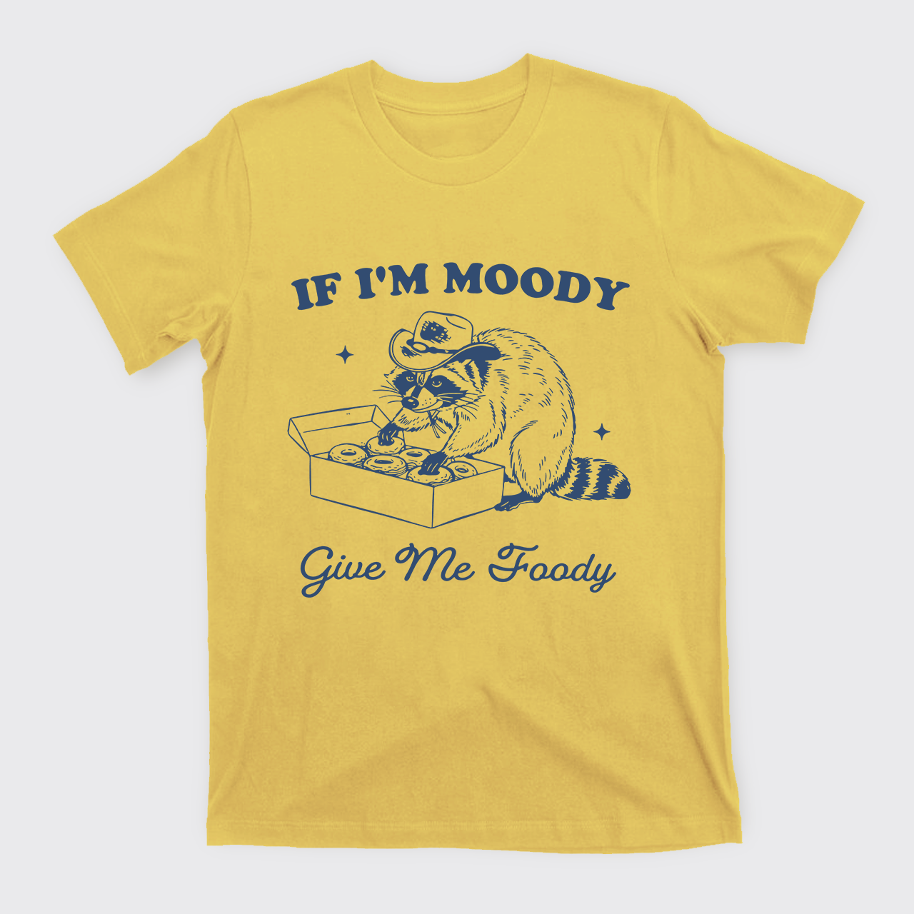If I'm Moody Give Me Foody T-Shirts