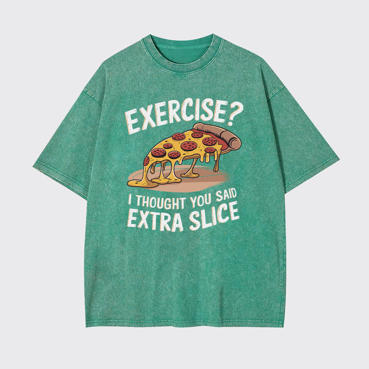 Exercise I Thought You Said Extra Slice Garment-dye Tees