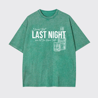 Last Night We Let The Liquor Talk Garment-dye Tees