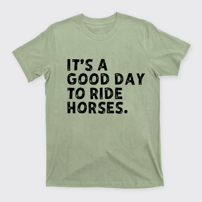 It's A Good To Ride Horses T-Shirts
