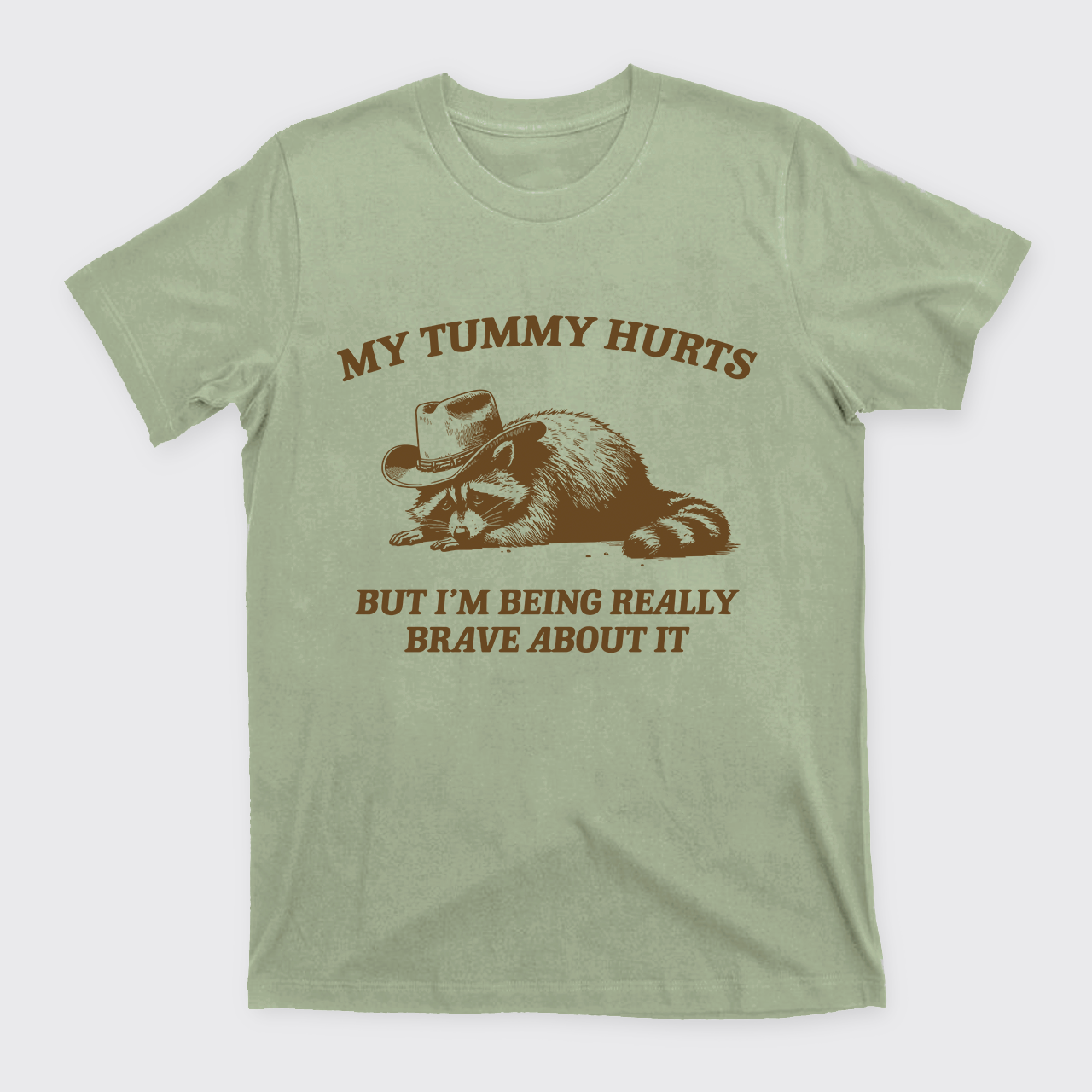 My Tummy Hurts But Im Being Really Brave About It T-Shirts