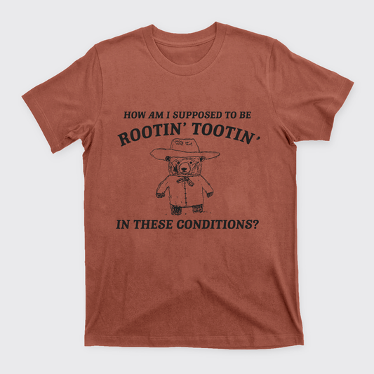 I Can't Root And Toot In These Conditions T-Shirts