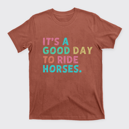 It's A Good To Ride Horses T-Shirts