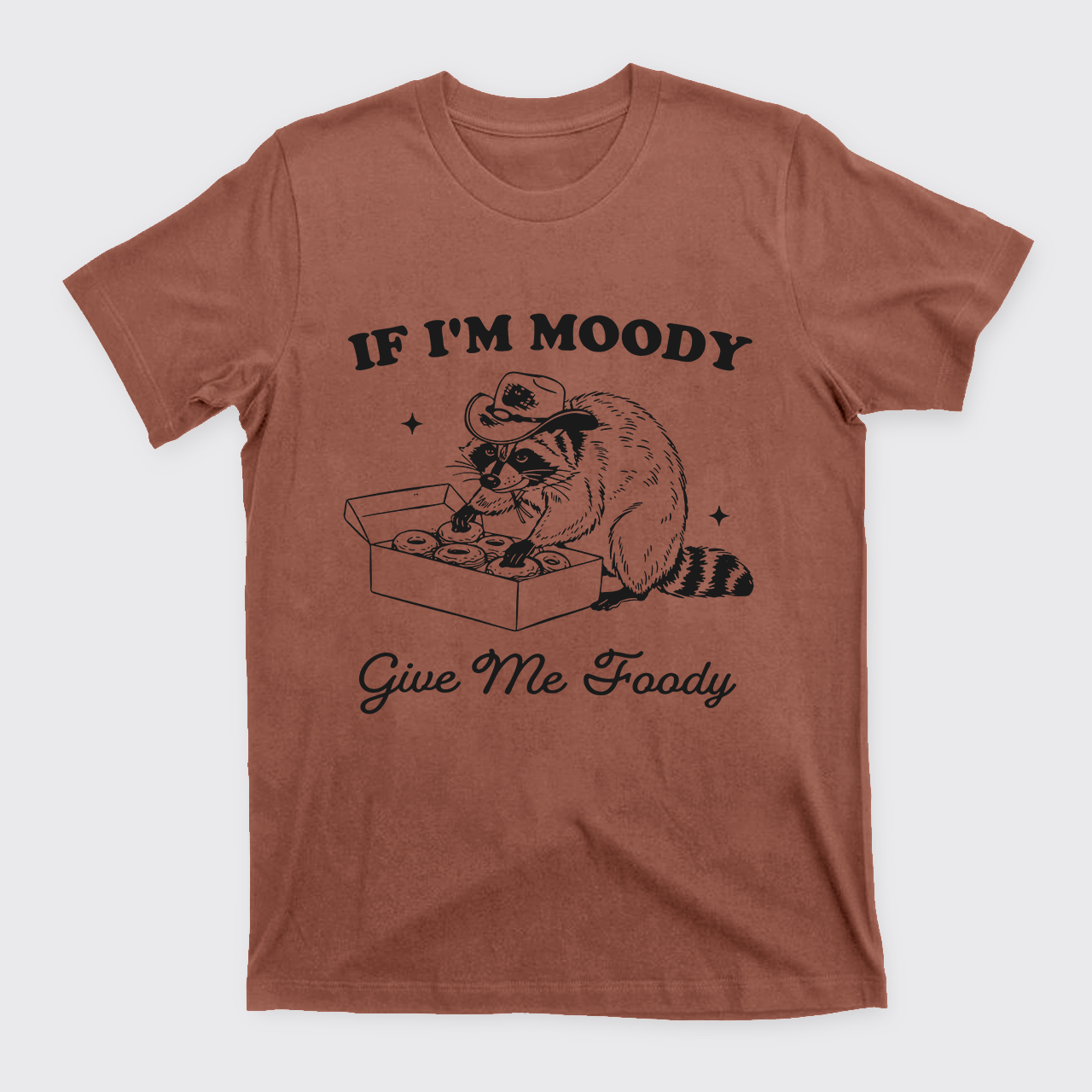 If I'm Moody Give Me Foody T-Shirts