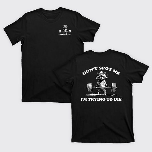 Don't Spot Me I'm Trying To Die T-Shirts
