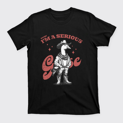 Today I'm A Serious Goose T-Shirts