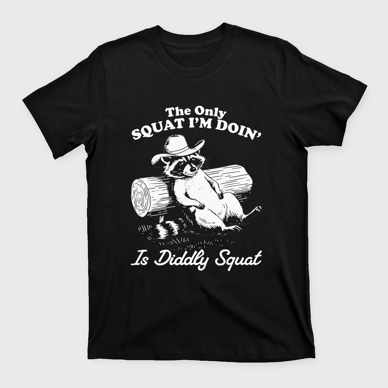 The Only Squat I'm Doing' Is Diddly Squat T-Shirts