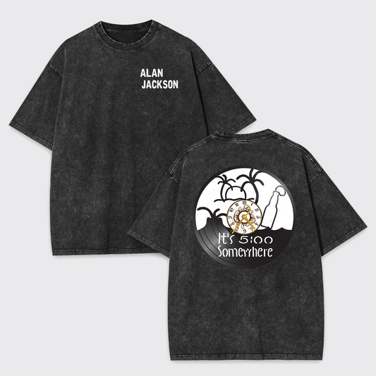 It's 5：0 Clock Somewhere Alan Jackson Garment-dye Tees