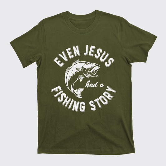 Even Jesus Had A Fishing Story T-Shirts