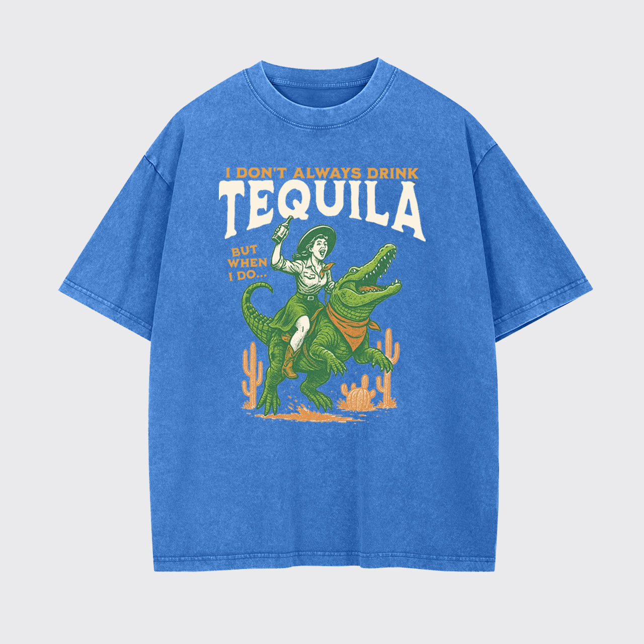 I Don't Drink Always Tequila Garment-dye Tees