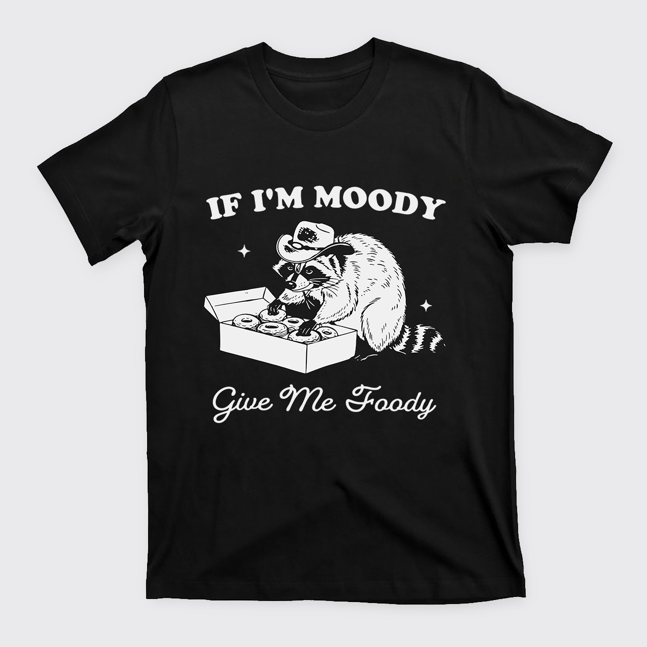 If I'm Moody Give Me Foody T-Shirts