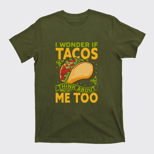 I Wonder If Tacos Think About Me Too T-Shirts