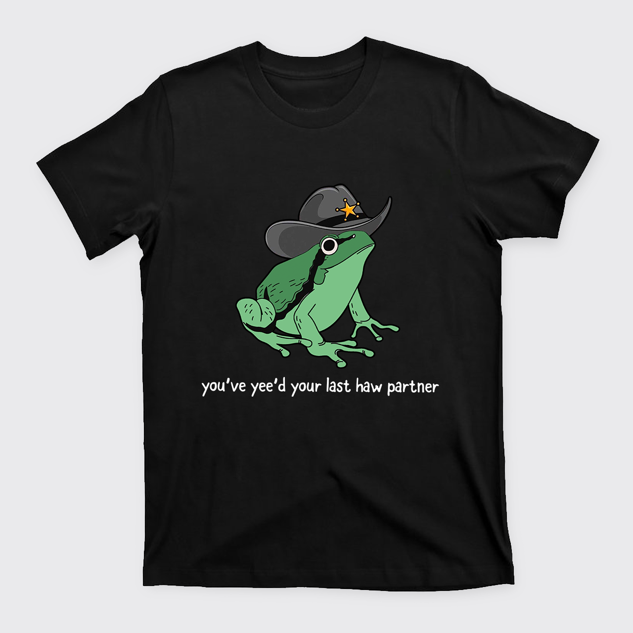 Cowboy Frog You Just Yeed Your Last Haw Cowboy T-Shirts