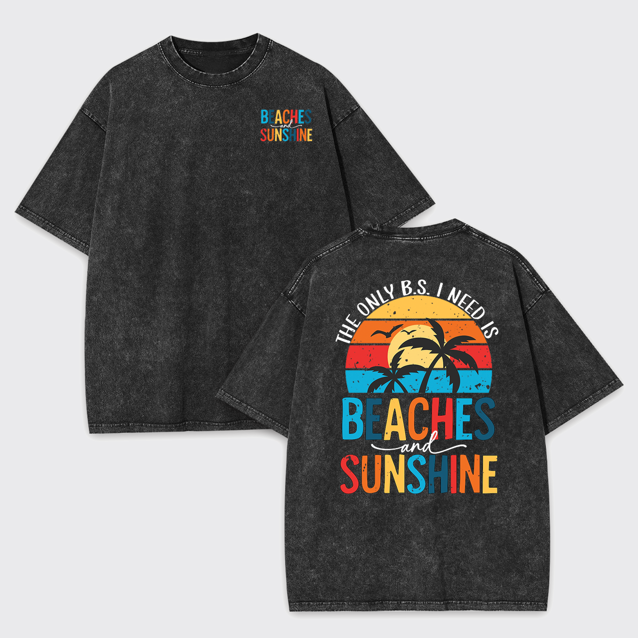 The Only BS I Need, Beaches And Sunshine Garment-dye Tees