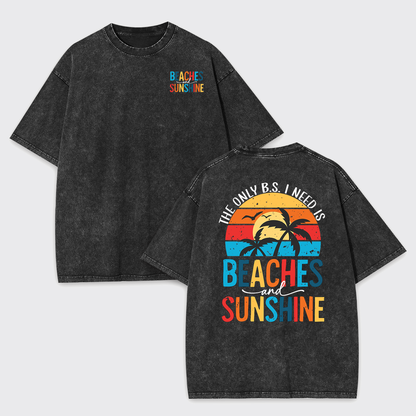 The Only BS I Need, Beaches And Sunshine Garment-dye Tees