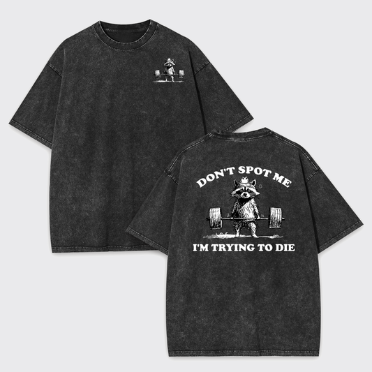 Don't Spot Me I'm Trying To Die Garment-dye Tees