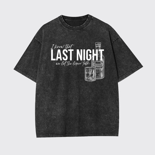 Last Night We Let The Liquor Talk Garment-dye Tees