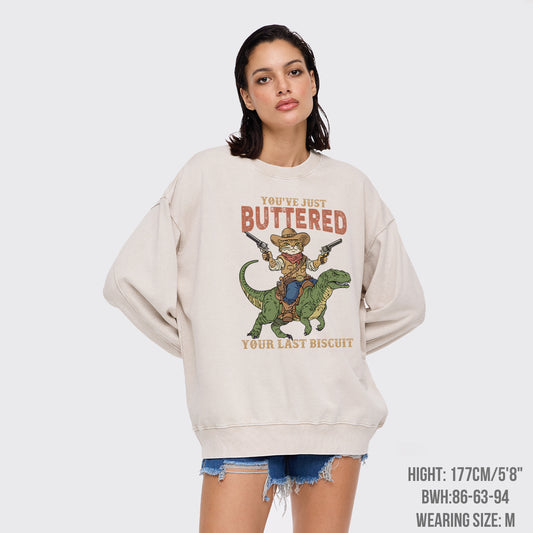 You've Just Buttered Your Last Biscuit Washed Sweatshirts