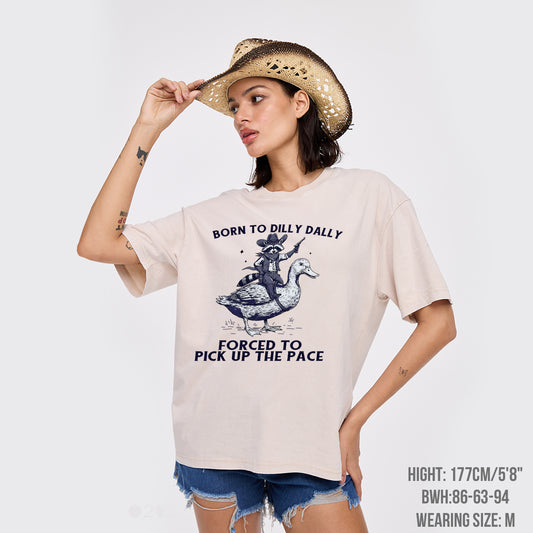 Born To Dilly Dally Forced To Pick Up The Pace Garment-dye Tees