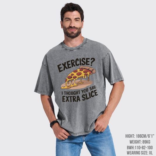 Exercise I Thought You Said Extra Slice Garment-dye Tees